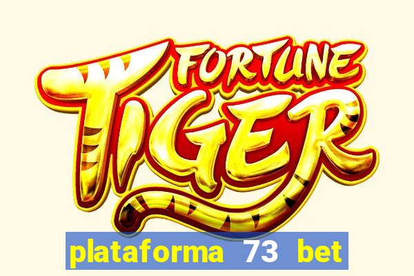 plataforma 73 bet é confiável